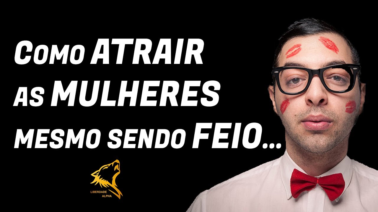 No momento, você está visualizando COMO ATRAIR AS MULHERES MESMO SENDO FEIO…